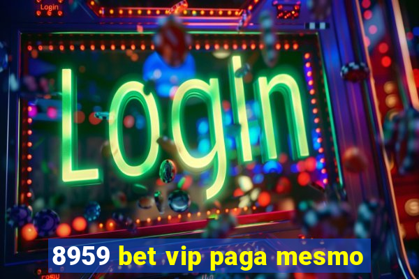 8959 bet vip paga mesmo